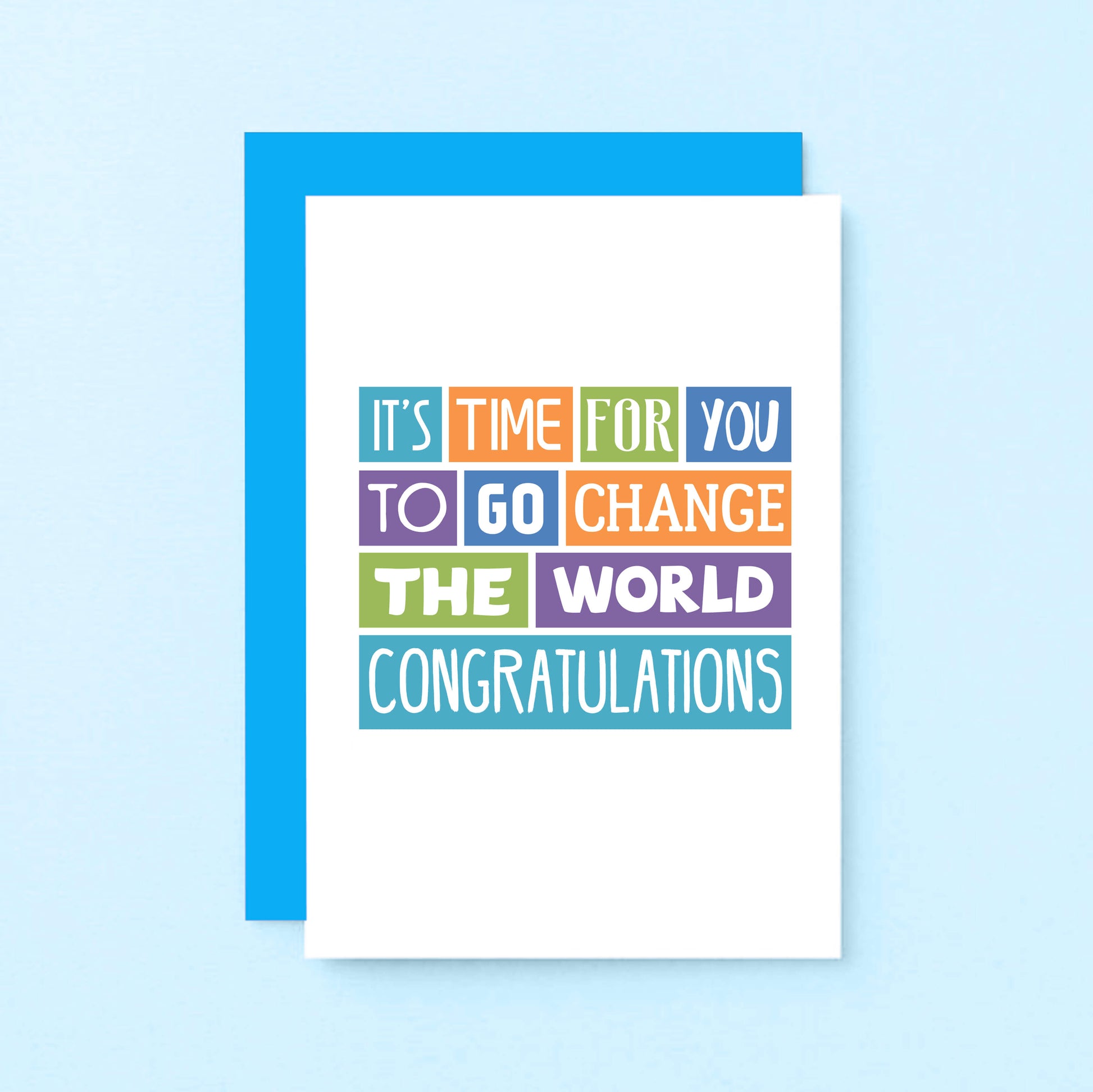 Graduate Congratulations Card by SixElevenCreations. Reads It's time for you to go change the world. Congratulations. Product Code SE0022A6
