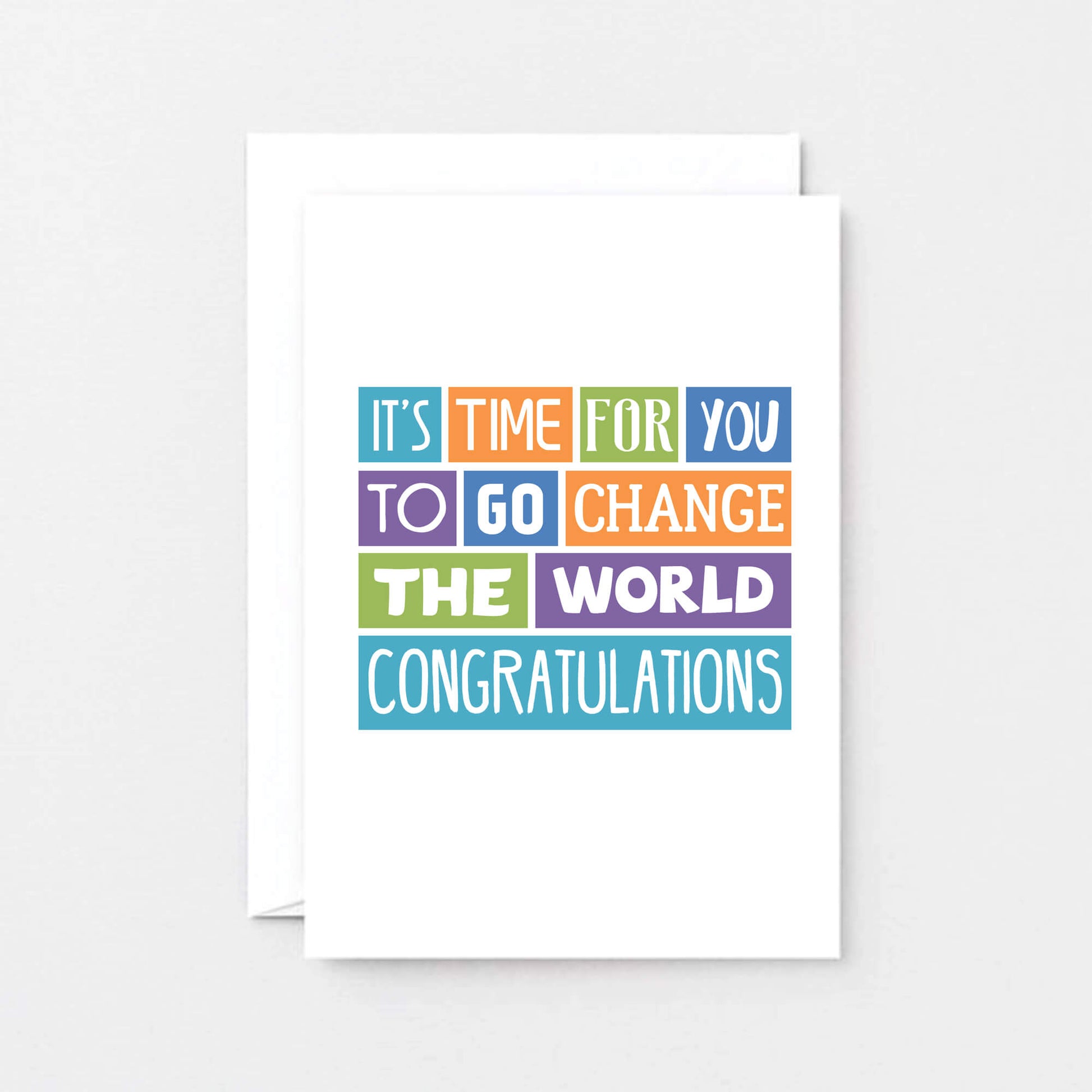 Graduate Congratulations Card by SixElevenCreations. Reads It's time for you to go change the world. Congratulations. Product Code SE0022A6