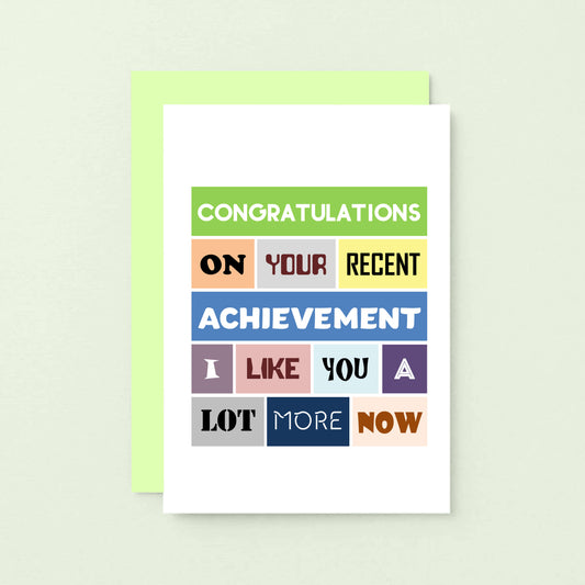 Funny Congratulations Card by SixElevenCreations. Reads Congratulations on your recent achievement. I like you a lot more now. Product Code SE0037A6