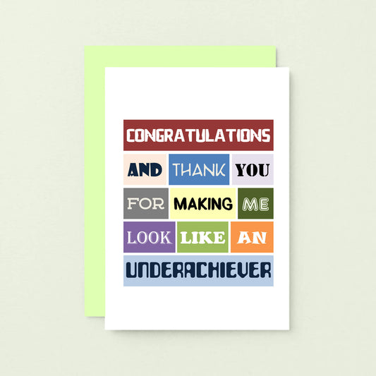 Congratulations Card by SixElevenCreations. Reads Congratulations and thank you for making me look like an underachiever. Product Code SE0115A6