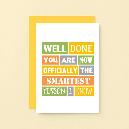 Congratulations Card by SixElevenCreations. Reads Well done you are now officially the smartest person I know. Product Code SE0178A6