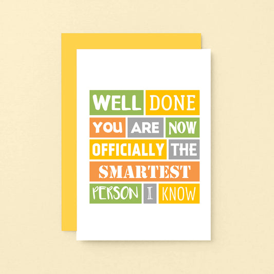 Congratulations Card by SixElevenCreations. Reads Well done you are now officially the smartest person I know. Product Code SE0178A6