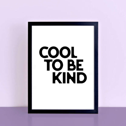 Cool To Be Kind Poster by SixElevenCreations. Product Code SEP0109