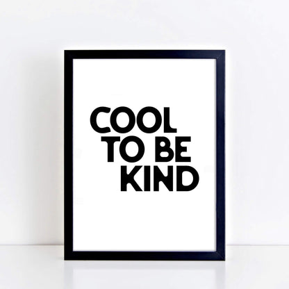 Cool To Be Kind Poster by SixElevenCreations. Product Code SEP0109