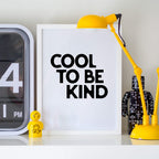 Cool To Be Kind Poster by SixElevenCreations. Product Code SEP0109