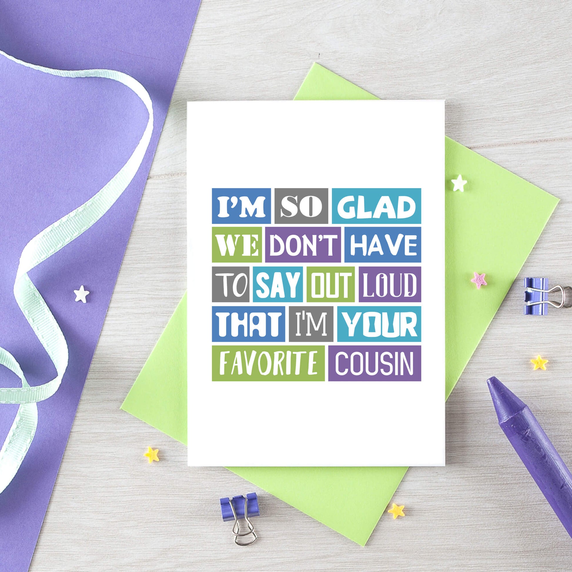 Cousin Card by SixElevenCreations. Reads I'm so glad we don't have to say out loud that I'm your favorite cousin. Product Code SE0165A6_US