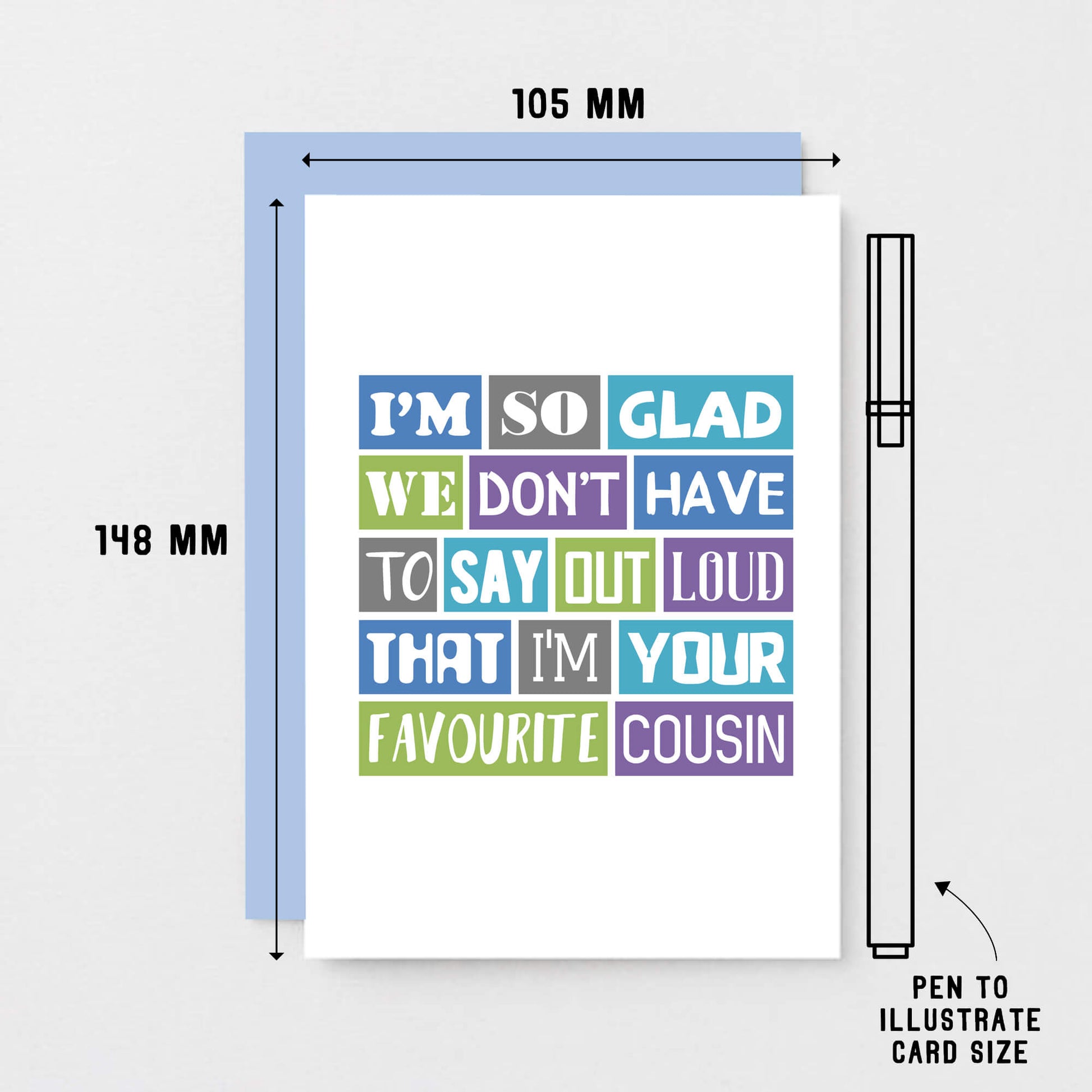 Favourite Cousin Card by SixElevenCreations. Reads I'm so glad we don't have to say out loud that I'm your favourite cousin. Product Code SE0165A6
