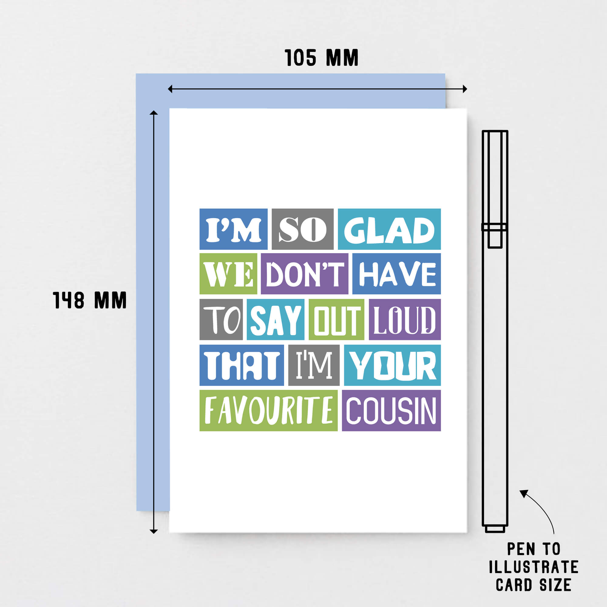 Favourite Cousin Card by SixElevenCreations. Reads I'm so glad we don't have to say out loud that I'm your favourite cousin. Product Code SE0165A6