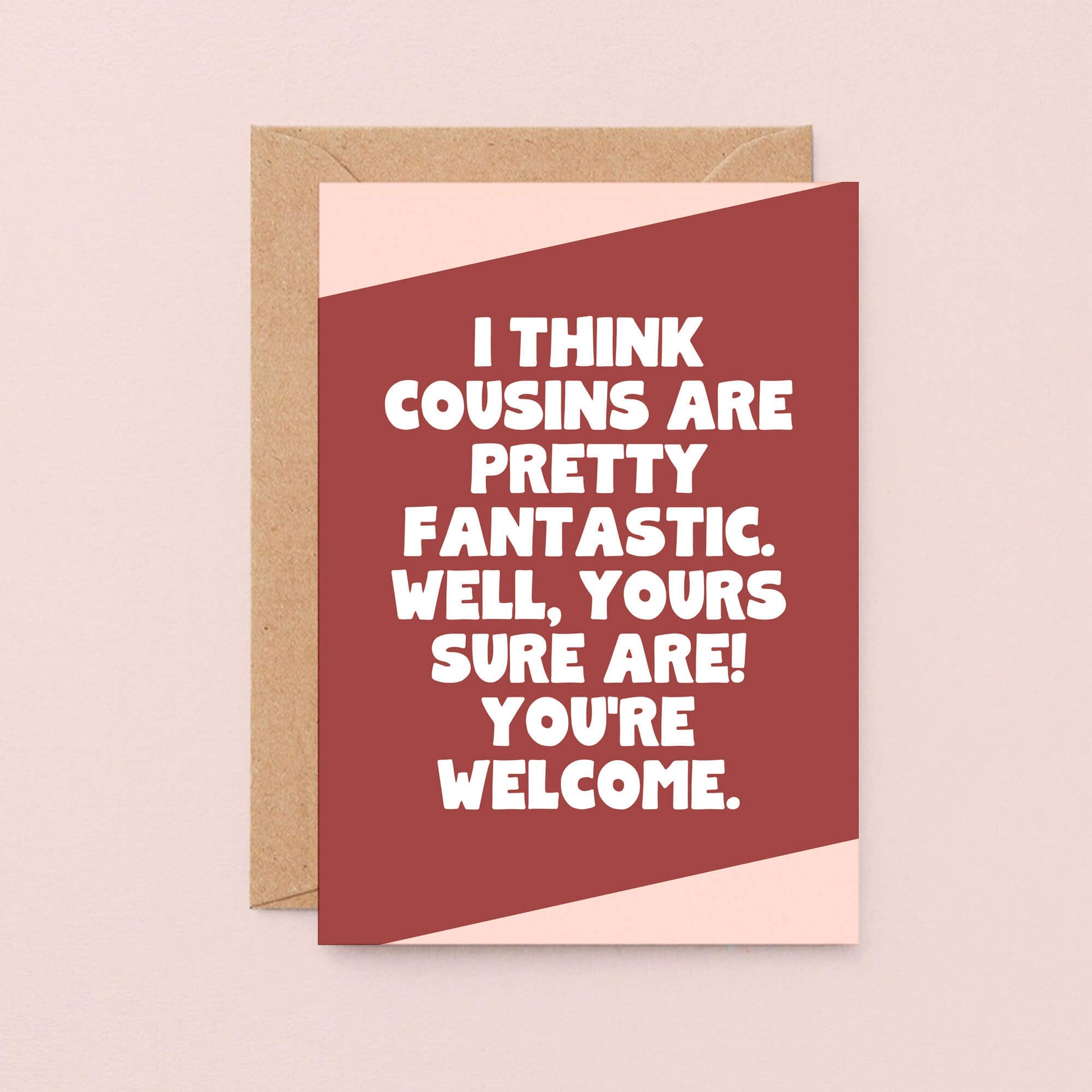 Cousin Card by SixElevenCreations. Reads I think cousins are pretty fantastic. Well, yours sure are! You're welcome. Product Code SE3072A6