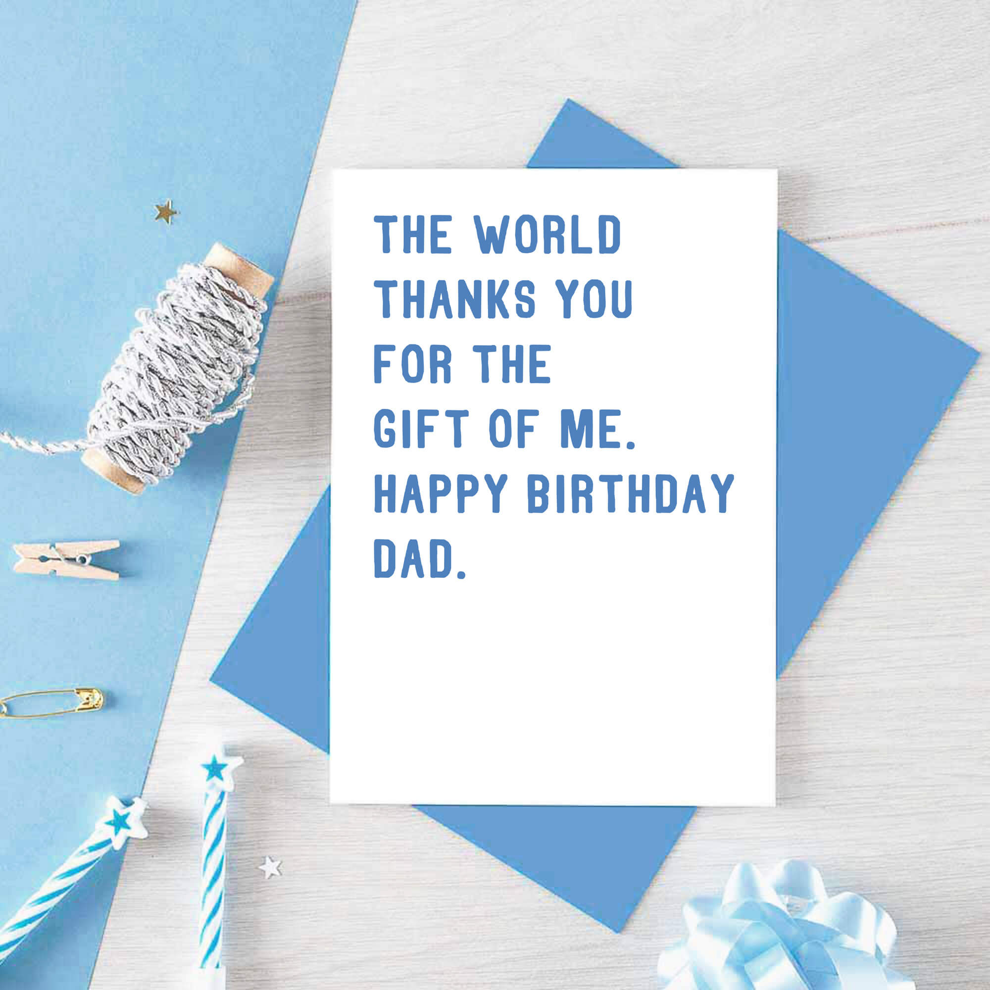Dad Birthday Card by SixElevenCreations. Reads The world thanks you for the gift of me. Happy birthday Dad. Product Code SE2022A6