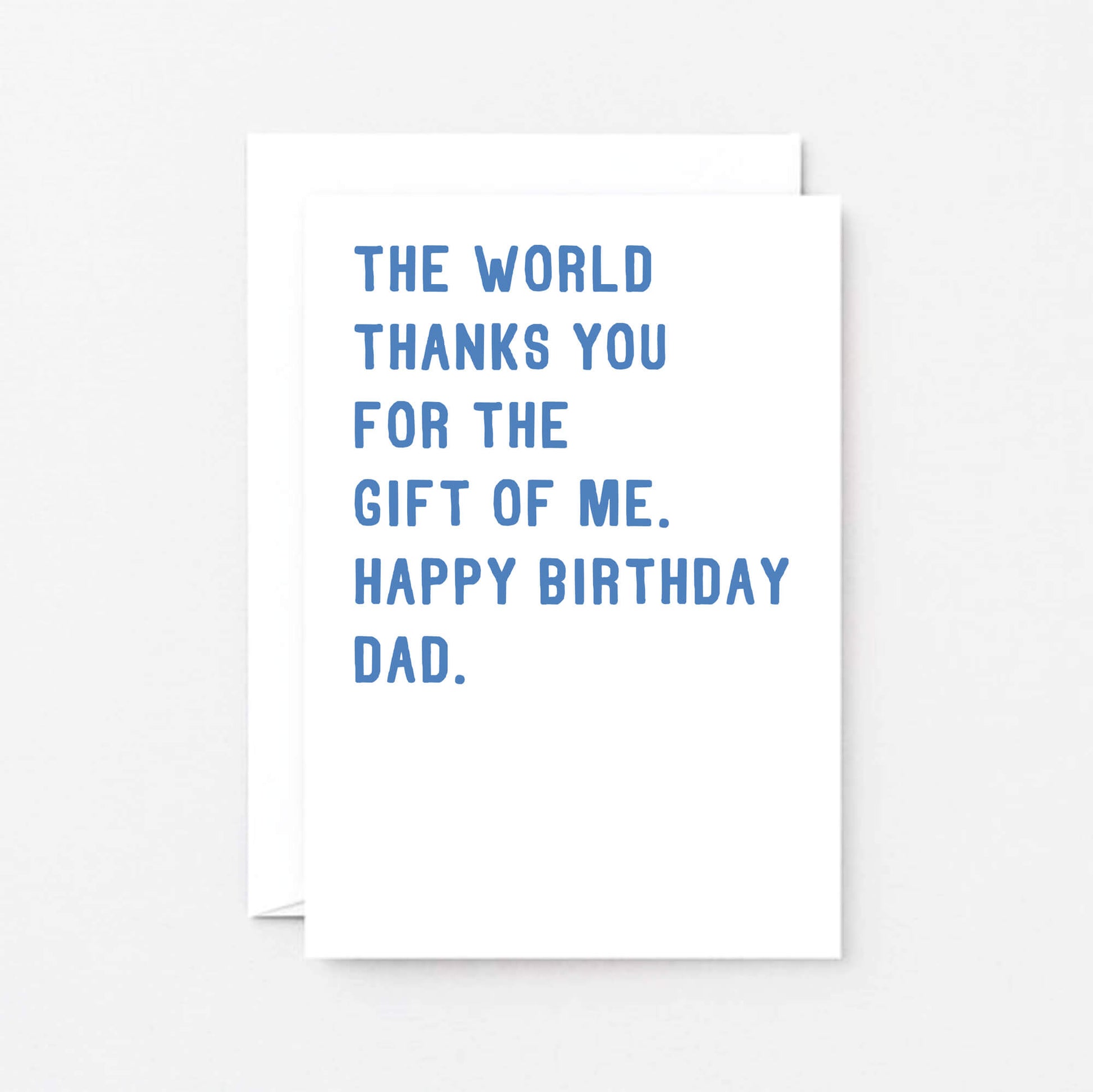 Dad Birthday Card by SixElevenCreations. Reads The world thanks you for the gift of me. Happy birthday Dad. Product Code SE2022A6