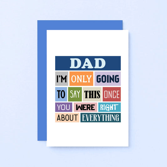 Dad Card by SixElevenCreations. Reads Dad I'm only going to say this once. You were right about everything. Product Code SE0129A6
