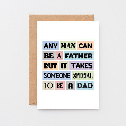 Special Dad Card by SixElevenCreations. Reads Any man can be a father but it takes someone special to be a dad. Product Code SE0043A6