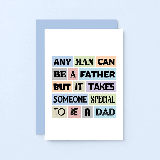 Special Dad Card by SixElevenCreations. Reads Any man can be a father but it takes someone special to be a dad. Product Code SE0043A6