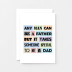 Special Dad Card by SixElevenCreations. Reads Any man can be a father but it takes someone special to be a dad. Product Code SE0043A6