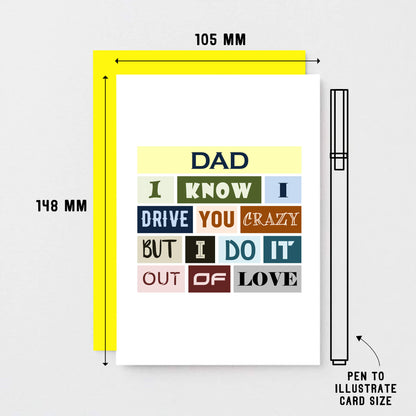 Funny Dad Card by SixElevenCreations. Reads Dad I know I drive you crazy but I do it out of love. Product Code SE0090A6