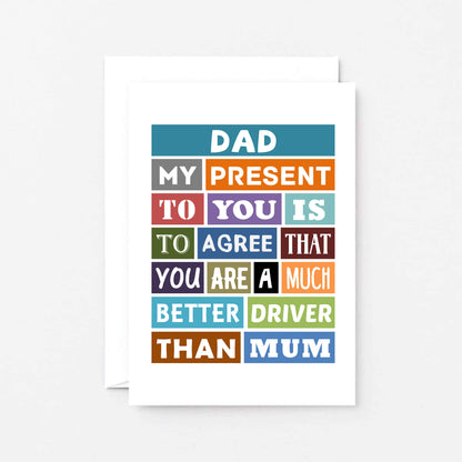 Dad Birthday Card by SixElevenCreations. Reads Dad My present to you is to agree that you are a much better driver than mum. Product Code SE0125A6