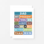 Dad Birthday Card by SixElevenCreations. Reads Dad My present to you is to agree that you are a much better driver than mum. Product Code SE0125A6