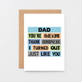 Dad Card by SixElevenCreations. Reads Dad You're awesome. Thank goodness I turned out just like you. Product Code SE0161A6