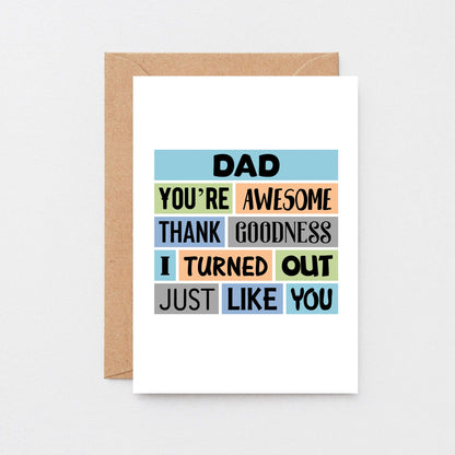 Dad Card by SixElevenCreations. Reads Dad You're awesome. Thank goodness I turned out just like you. Product Code SE0161A6