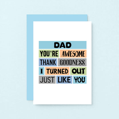 Dad Card by SixElevenCreations. Reads Dad You're awesome. Thank goodness I turned out just like you. Product Code SE0161A6