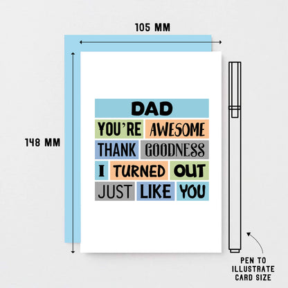 Dad Card by SixElevenCreations. Reads Dad You're awesome. Thank goodness I turned out just like you. Product Code SE0161A6