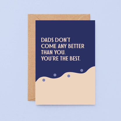 Dad Card by SixElevenCreations. Reads Dads don't come any better than you. You're the best. Product Code SE1108A6