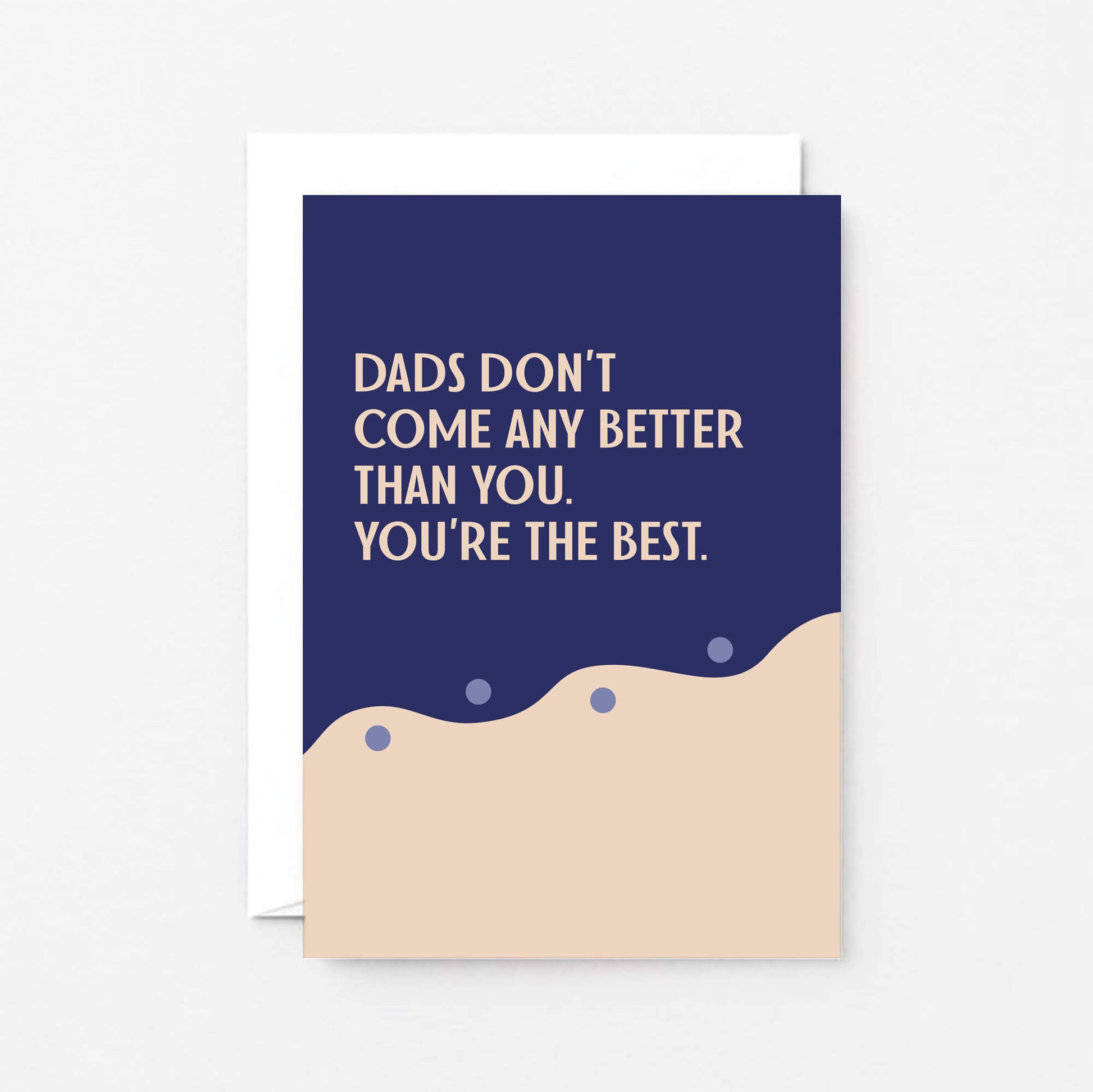 Dad Card by SixElevenCreations. Reads Dads don't come any better than you. You're the best. Product Code SE1108A6