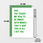 Funny Dad Card by SixElevenCreations. Reads Dad, you taught me how to be smart with money. That's why this is all I got you. Product Code SE2029A6