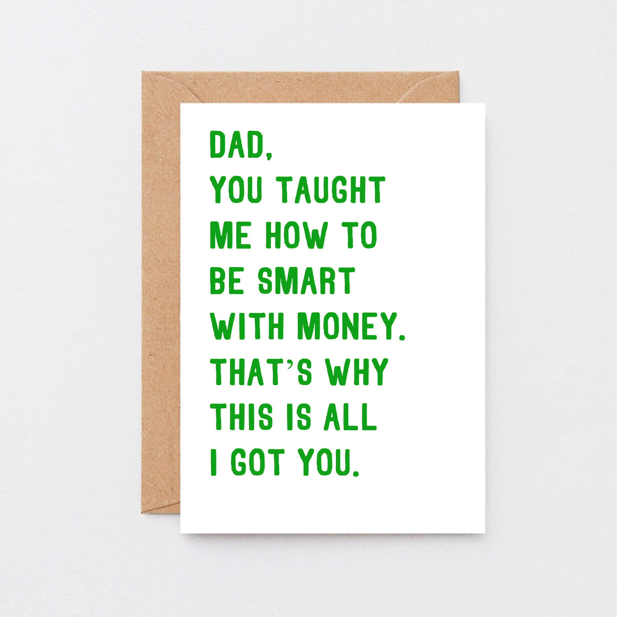Funny Dad Card by SixElevenCreations. Reads Dad, you taught me how to be smart with money. That's why this is all I got you. Product Code SE2029A6
