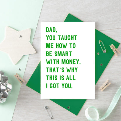 Funny Dad Card by SixElevenCreations. Reads Dad, you taught me how to be smart with money. That's why this is all I got you. Product Code SE2029A6