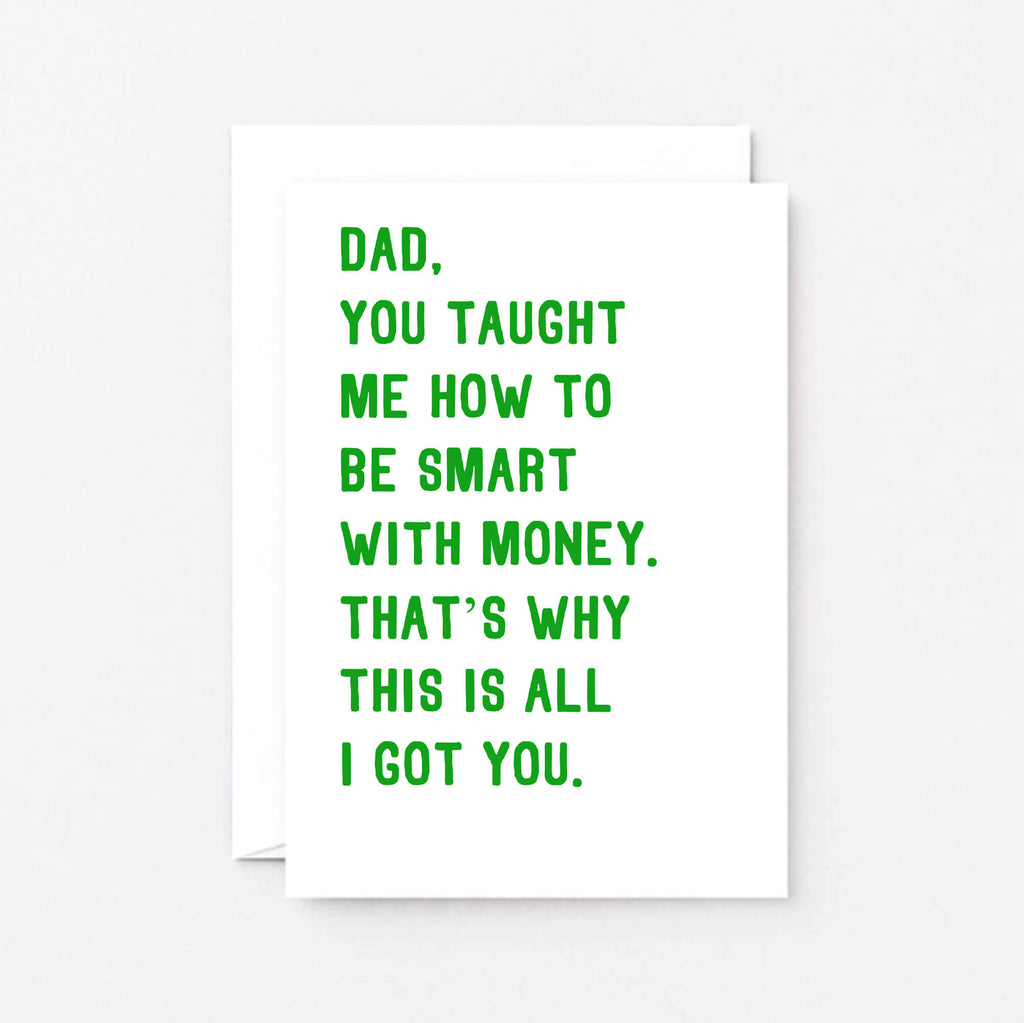 Funny Dad Card by SixElevenCreations. Reads Dad, you taught me how to be smart with money. That's why this is all I got you. Product Code SE2029A6