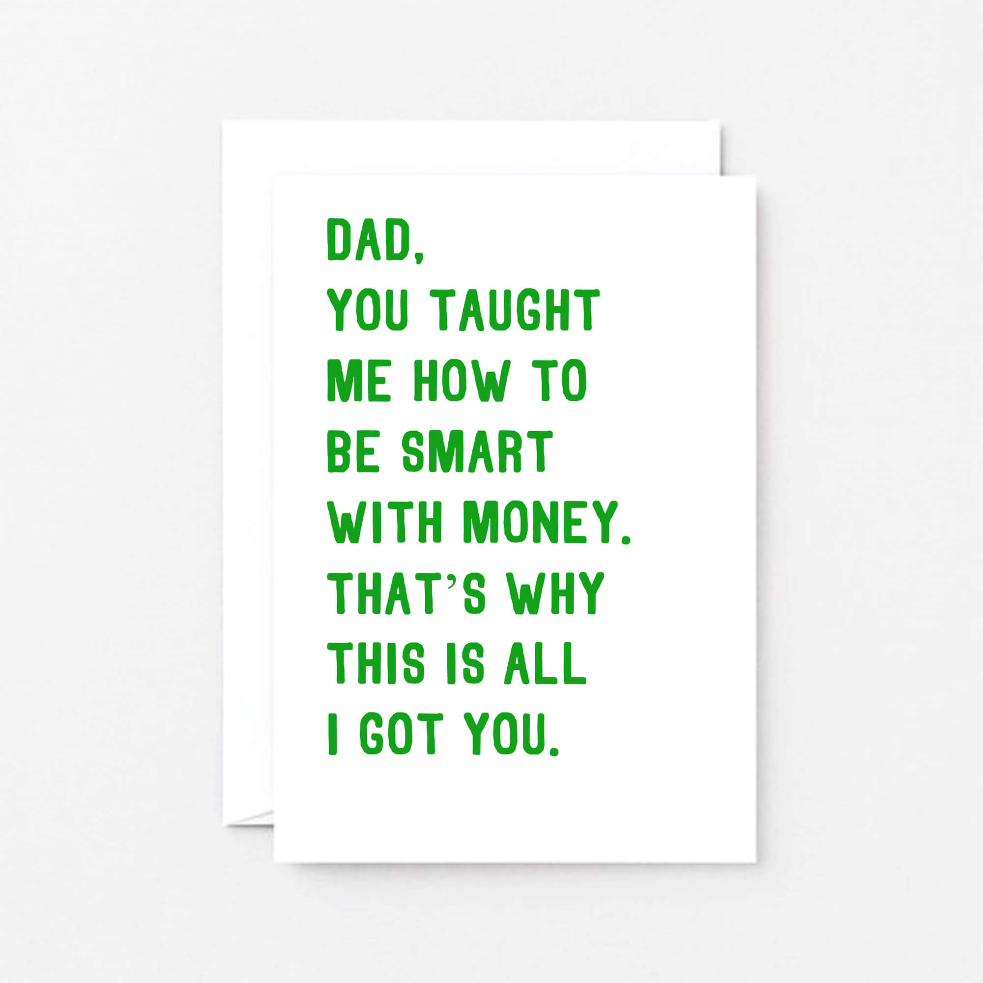 Funny Dad Card by SixElevenCreations. Reads Dad, you taught me how to be smart with money. That's why this is all I got you. Product Code SE2029A6