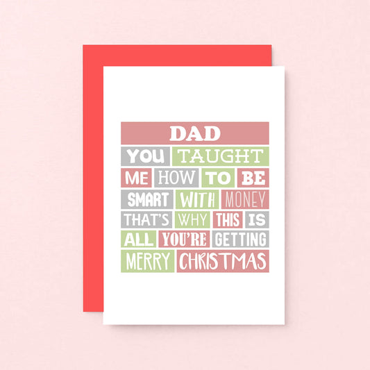 Dad Christmas Card by SixElevenCreations. Reads Dad You taught me how to be smart with money. That's why this is all you're getting. Merry Christmas. Product Code SEC0005A6