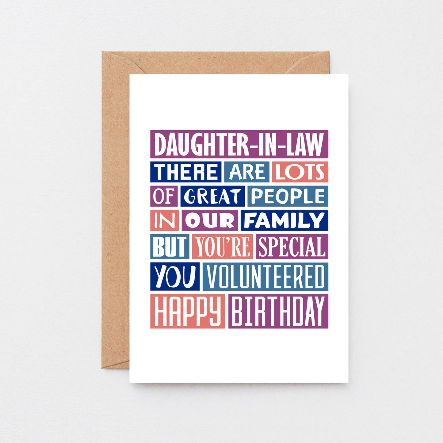 Big Daughter-in-Law Card by SixElevenCreations. Reads Daughter-in-Law There are lots of great people in our family but you're special. You volunteered. Happy birthday. Product Code SE0343A5