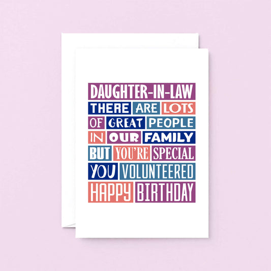 Big Daughter-in-Law Card by SixElevenCreations. Reads Daughter-in-Law There are lots of great people in our family but you're special. You volunteered. Happy birthday. Product Code SE0343A5