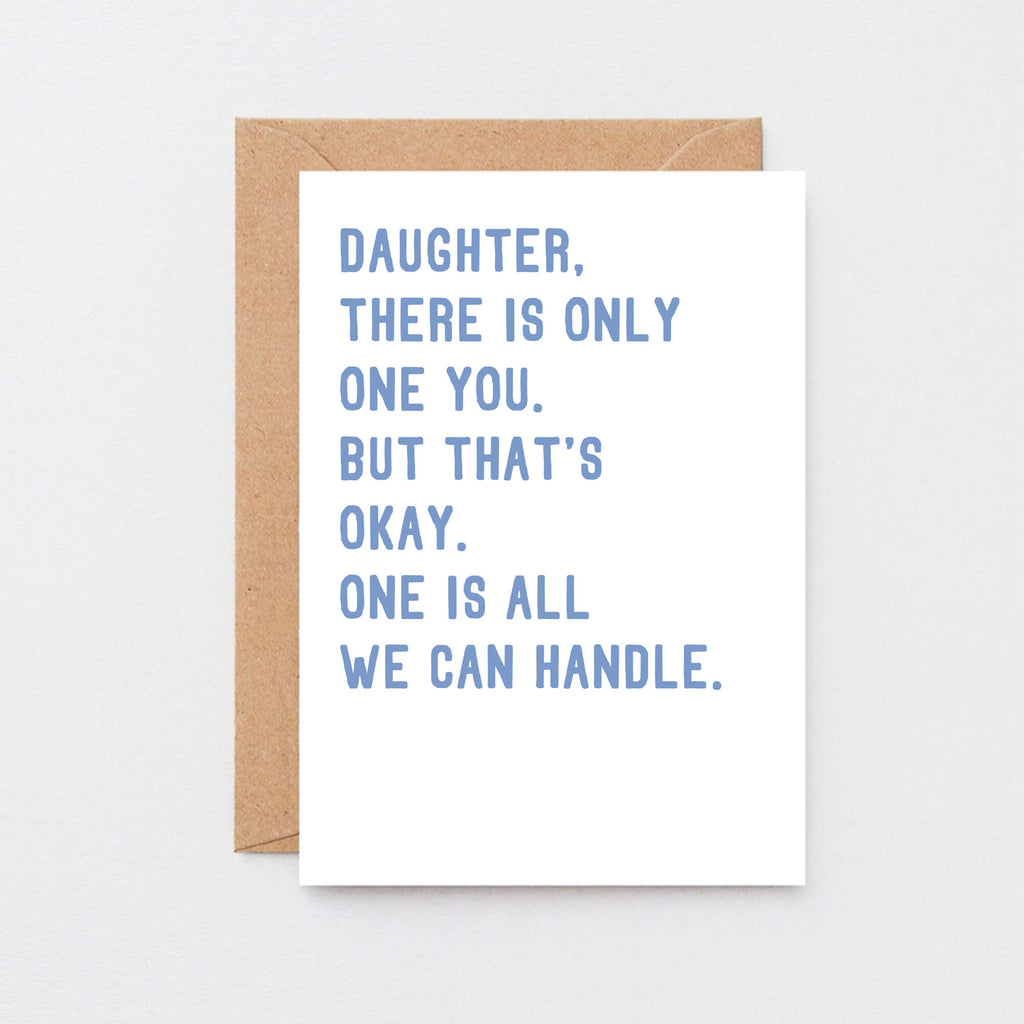 Large Daughter Card by SixElevenCreations. Reads Daughter, there is only one you. But that's okay. One is all we can handle. Product Code SE2024A5