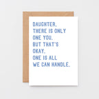 Large Daughter Card by SixElevenCreations. Reads Daughter, there is only one you. But that's okay. One is all we can handle. Product Code SE2024A5