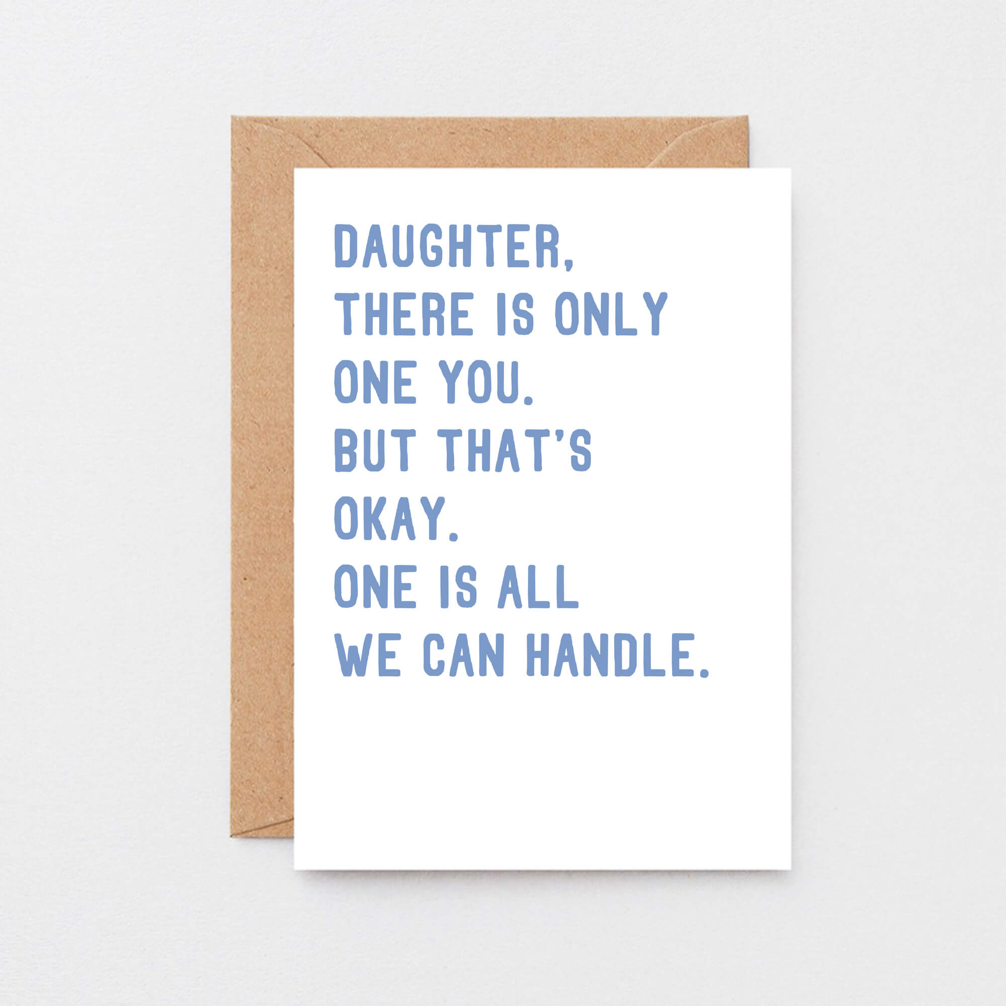 Large Daughter Card by SixElevenCreations. Reads Daughter, there is only one you. But that's okay. One is all we can handle. Product Code SE2024A5