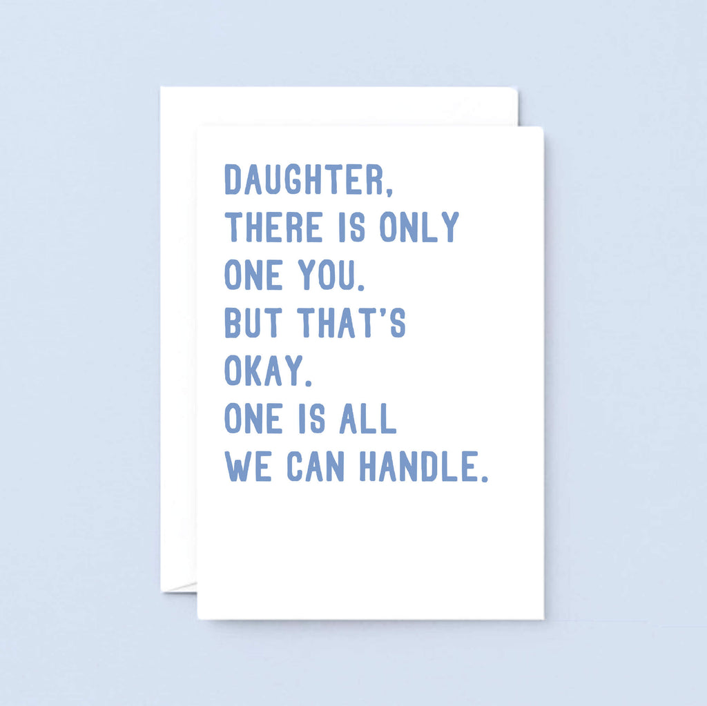 Large Daughter Card by SixElevenCreations. Reads Daughter, there is only one you. But that's okay. One is all we can handle. Product Code SE2024A5