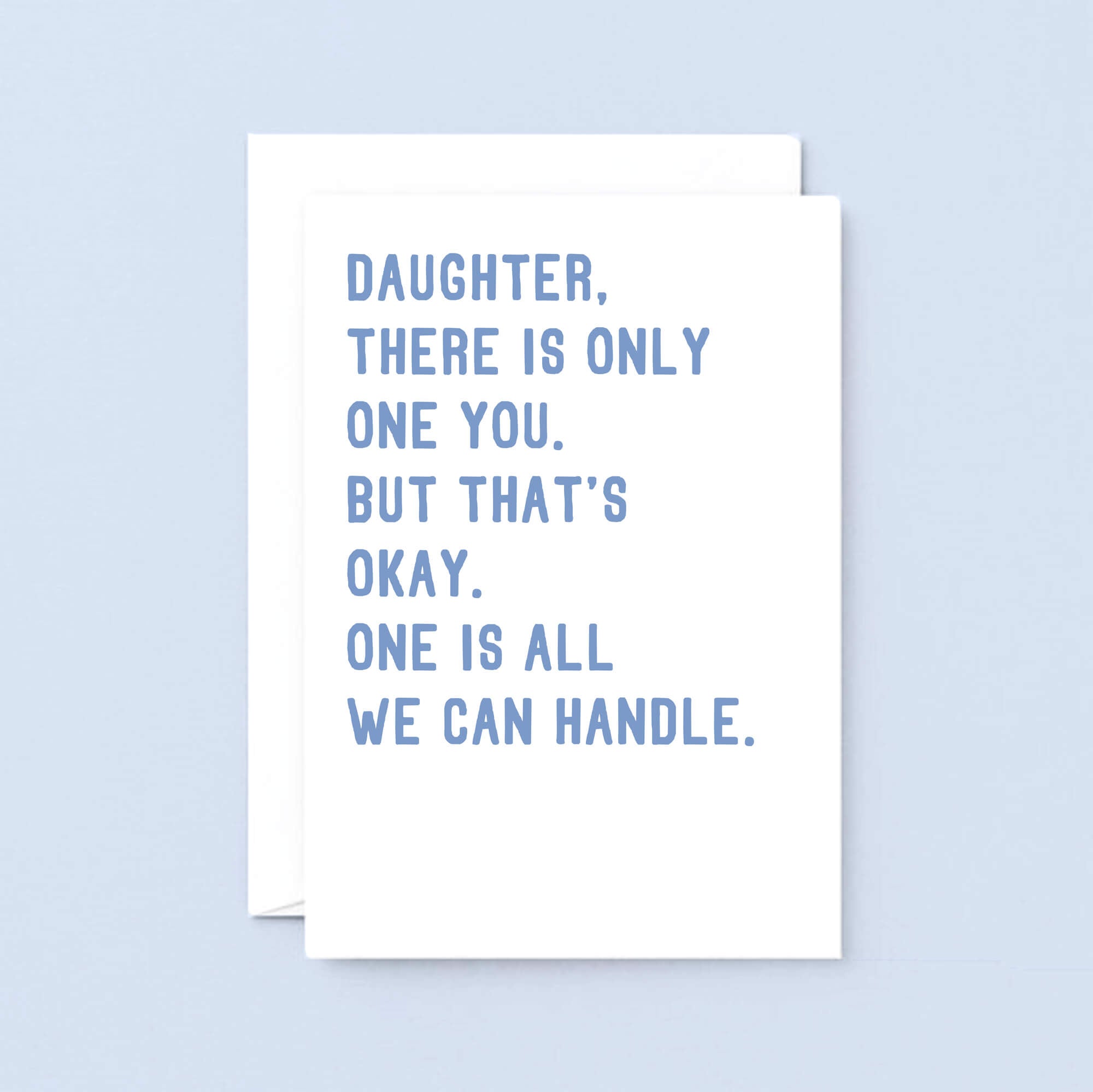 Large Daughter Card by SixElevenCreations. Reads Daughter, there is only one you. But that's okay. One is all we can handle. Product Code SE2024A5