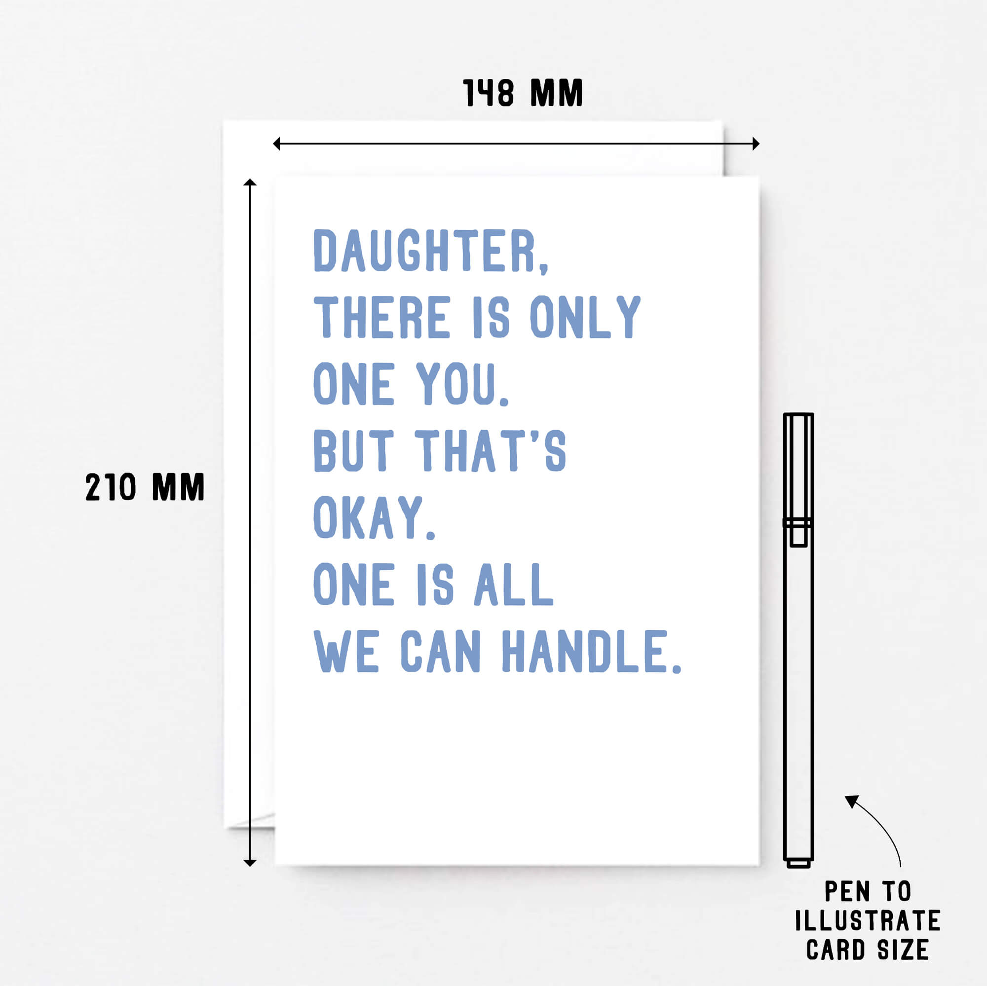 Large Daughter Card by SixElevenCreations. Reads Daughter, there is only one you. But that's okay. One is all we can handle. Product Code SE2024A5