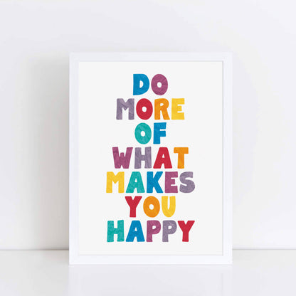 Do More Of What Makes You Happy Poster by SixElevenCreations. Product Code SEP0505
