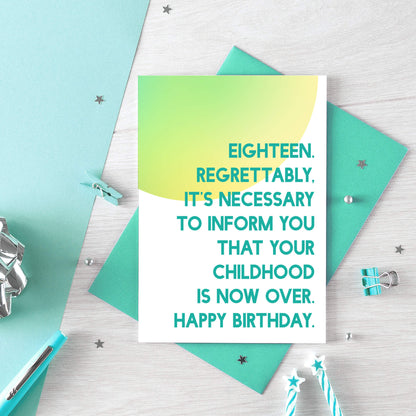 18th Birthday Card by SixElevenCreations. Reads Eighteen. Regrettably, it's necessary to inform you that your childhood is now over. Happy birthday. Product Code SE2051A6