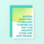 18th Birthday Card by SixElevenCreations. Reads Eighteen. Regrettably, it's necessary to inform you that your childhood is now over. Happy birthday. Product Code SE2051A6