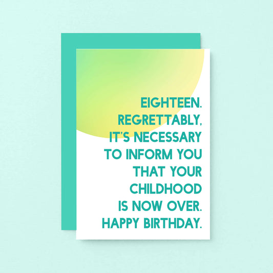 18th Birthday Card by SixElevenCreations. Reads Eighteen. Regrettably, it's necessary to inform you that your childhood is now over. Happy birthday. Product Code SE2051A6