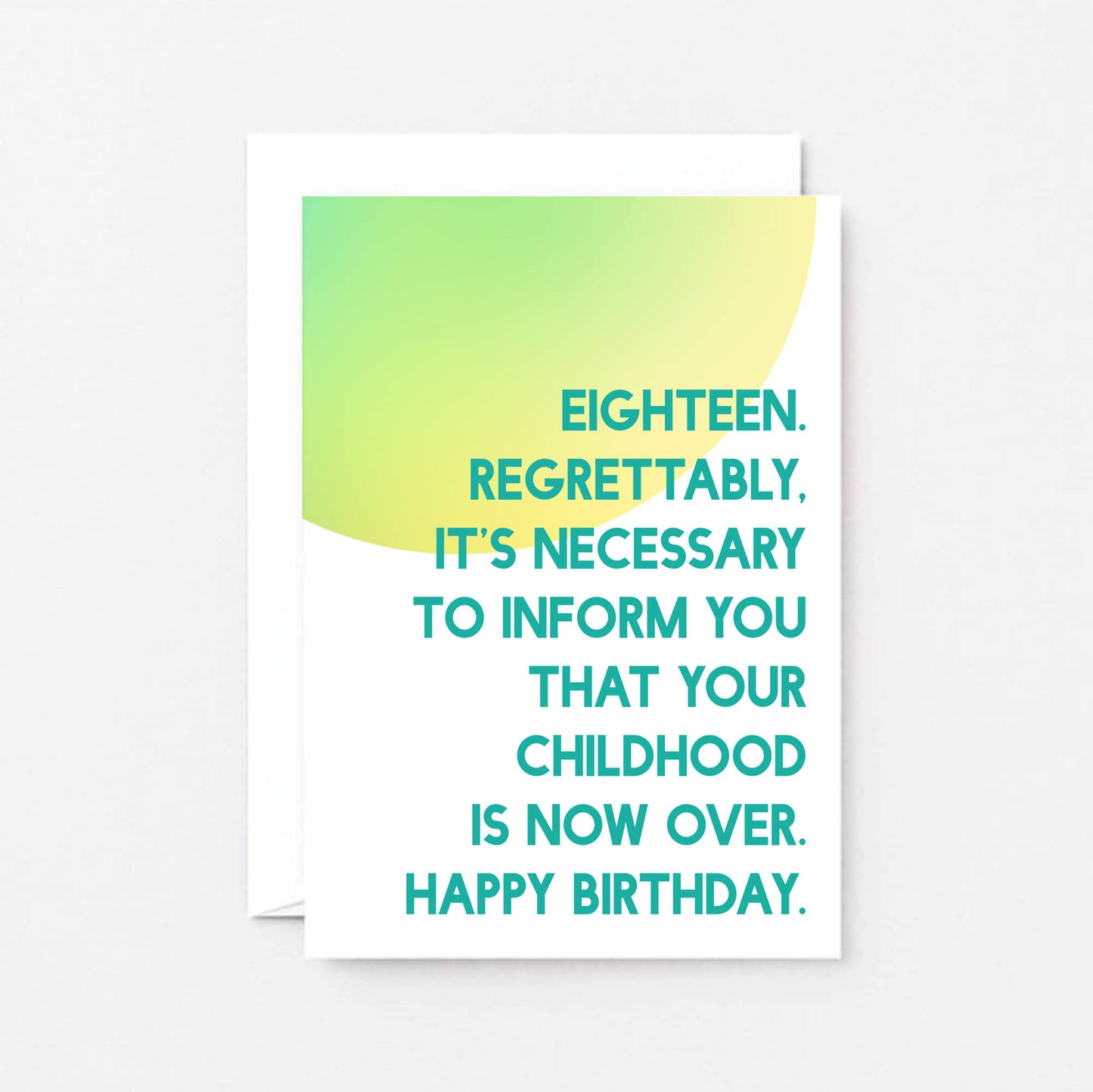 18th Birthday Card by SixElevenCreations. Reads Eighteen. Regrettably, it's necessary to inform you that your childhood is now over. Happy birthday. Product Code SE2051A6