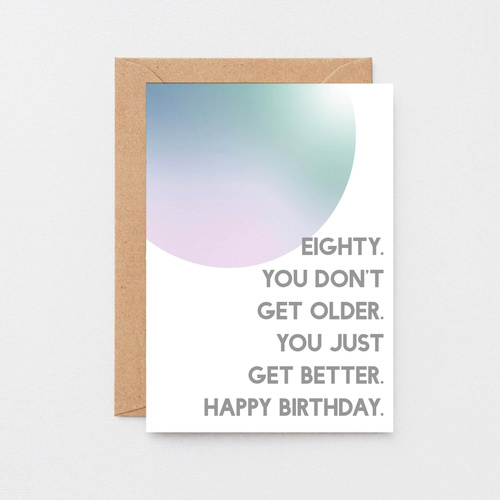 80th Birthday Card by SixElevenCreations. Reads Eighty. You don't get older. You just get better. Happy birthday. Product Code SE2059A6
