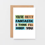 Love Card by SixElevenCreations. Reads You're pretty fantastic. I think I'll keep you. Product Code SE0180A6