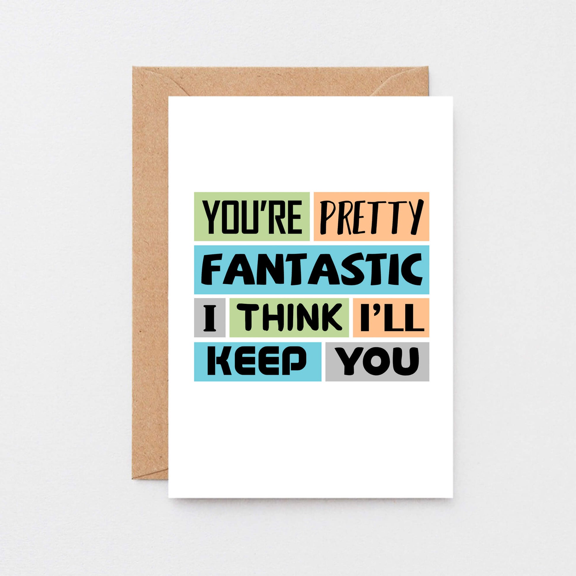 Love Card by SixElevenCreations. Reads You're pretty fantastic. I think I'll keep you. Product Code SE0180A6